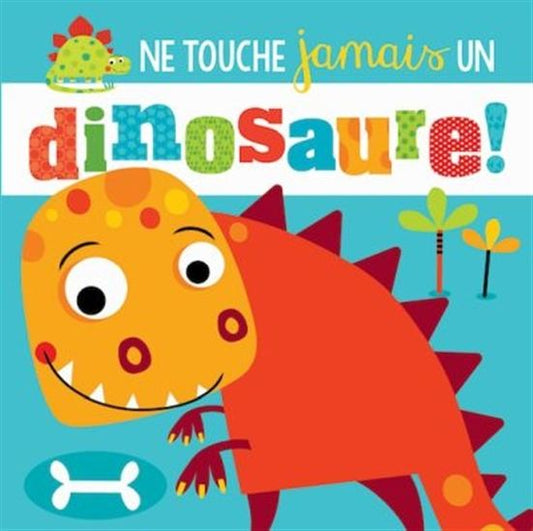 Ne touche jamais un dinosaure !