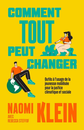 Comment tout peut changer - Outils à l'usage de la jeunesse mobilisée pour la justice climatique et sociale de Naomi Klein