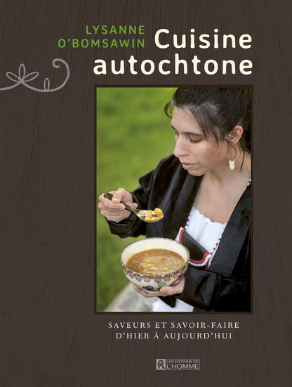 La Cuisine autochtone : saveurs et savoir-faire d'hier à aujourd'hui