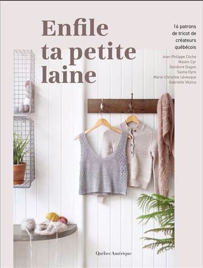 Enfile ta petite laine : 16 patrons de tricot de créateurs québécois