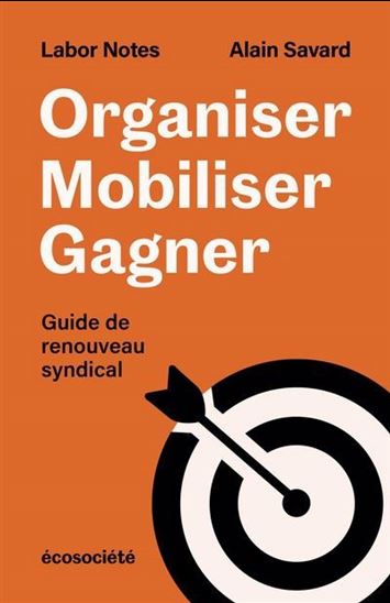 Organiser, mobiliser, gagner : Guide de renouveau syndical