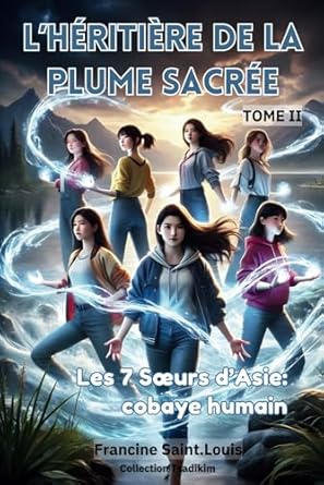 L’Héritière de la Plume Sacrée: Les 7 Sœurs d'Asie : Cobaye Humain Tome 2