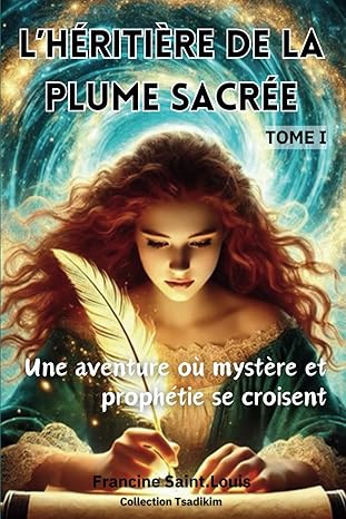 L’Héritière de la Plume Sacrée: Une aventure immersive… où tu es invitée à participer !