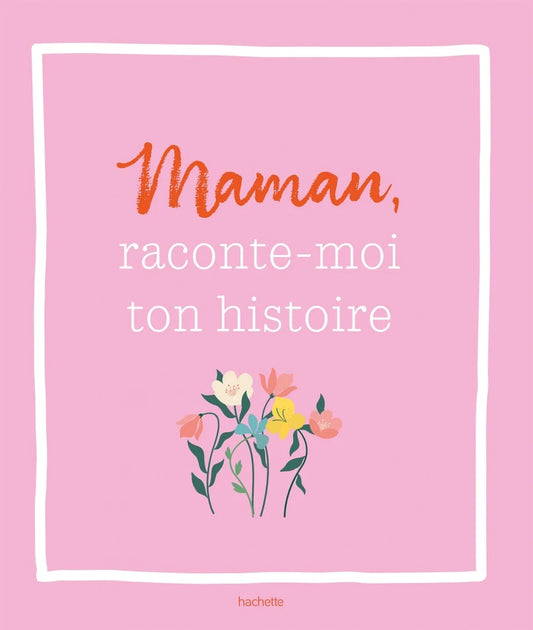 Maman, raconte-moi ton histoire