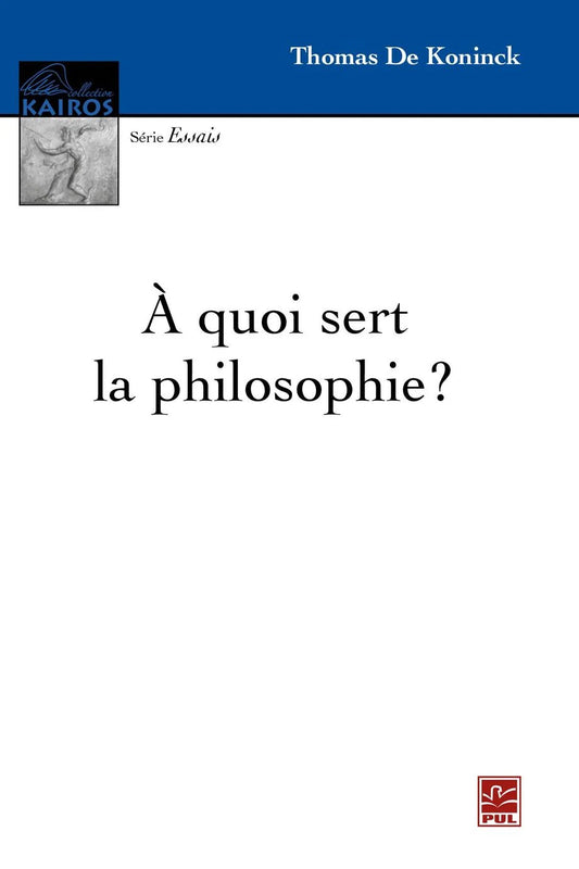 À quoi sert la philosophie ? de Thomas De Koninck