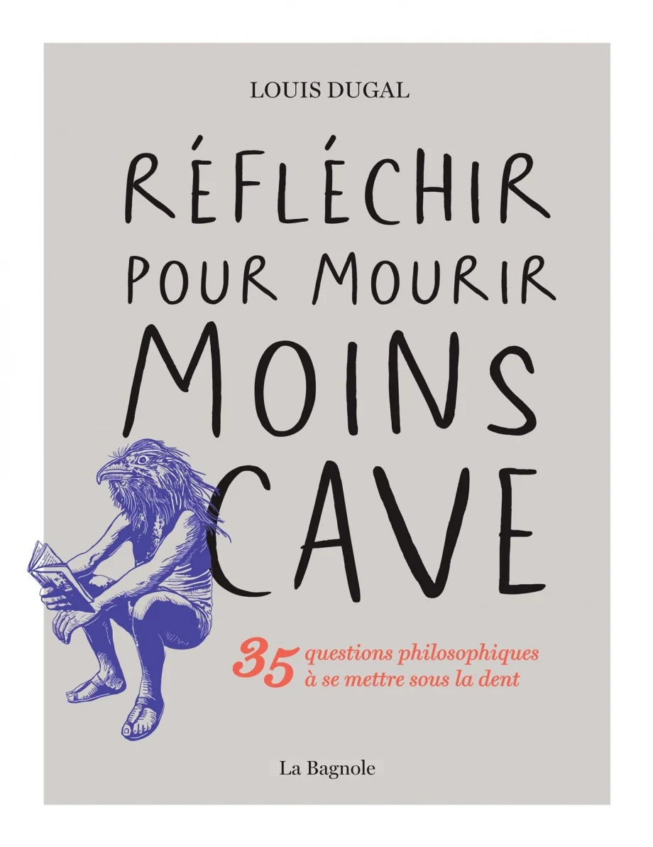 Réfléchir pour mourir moins cave