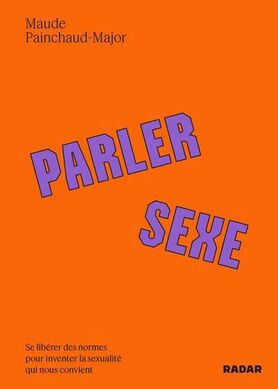 Parler sexe: se libérer des normes pour inventer la sexualité