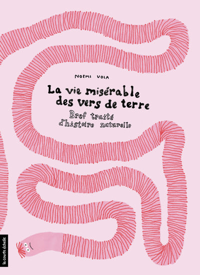 La vie misérable des vers de terre
Bref traité d’histoire naturelle