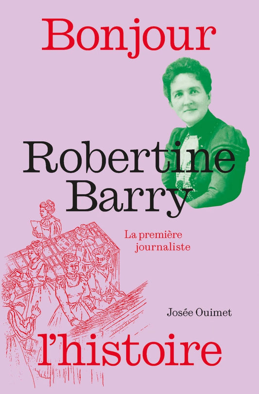 Bonjour l'histoire : Robertine Barry , La première journaliste