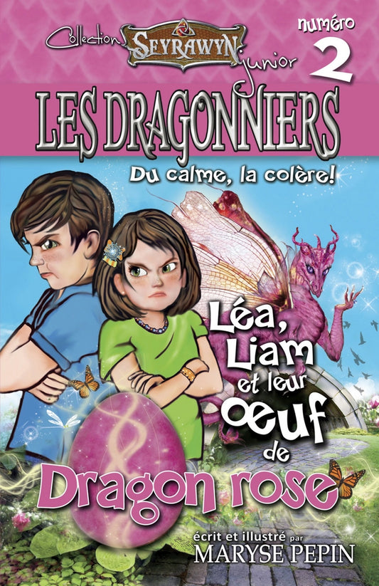 Seyrawyn Les Dragonniers 2 - Léa, Liam et leur oeuf de Dragon rose : Du calme, la colère!