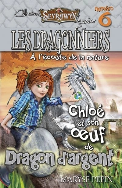 Seyrawyn Les Dragonniers 6 – Chloé et son oeuf de Dragon d'argent : À l'écoute de la nature