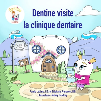 Dentine, la série T.1 : Dentine visite la clinique dentaire