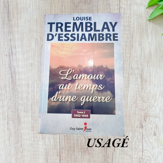 L'amour au temps d'une guerre Tome 2 de Louise Tremblay d'Essiambre