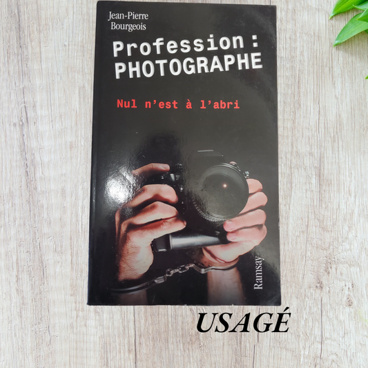 Profession : photographe - Nul n'est à l'abri de Jean-Pierre Bourgeois