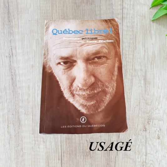 Québec libre! : entretiens politiques avec Pierre Falardeau