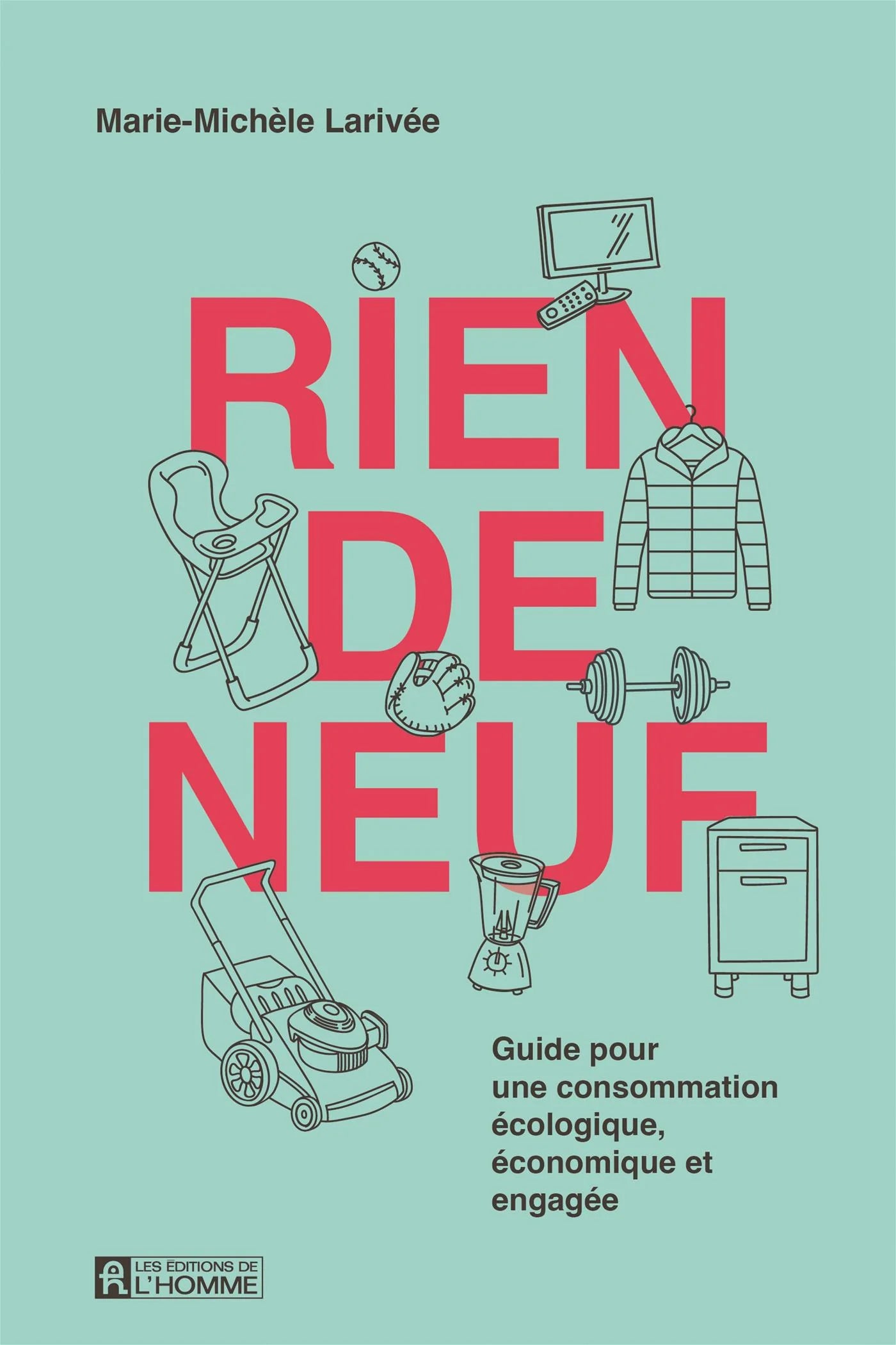 Rien de neuf Guide pour une consommation écologique, économique et engagée