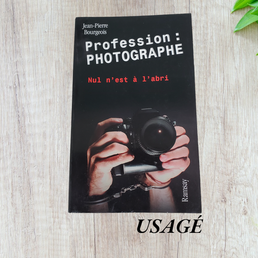 Profession : photographe. Nul n'est à l'abri de Jean-Pierre Bourgeois