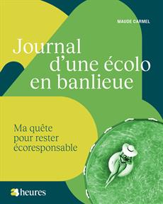 Journal d'une écolo en banlieue : Ma quête pour rester écoresponsable