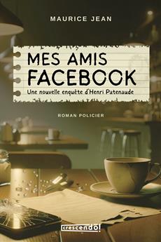 Mes amis Facebook : une enquête d'Henri Patenaude