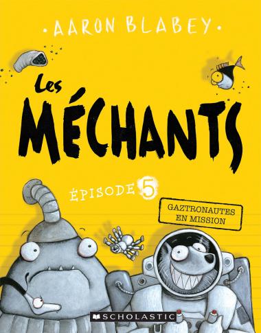 Les méchants : N° 5 - Gaztronautes en mission D'Aaron Blabey